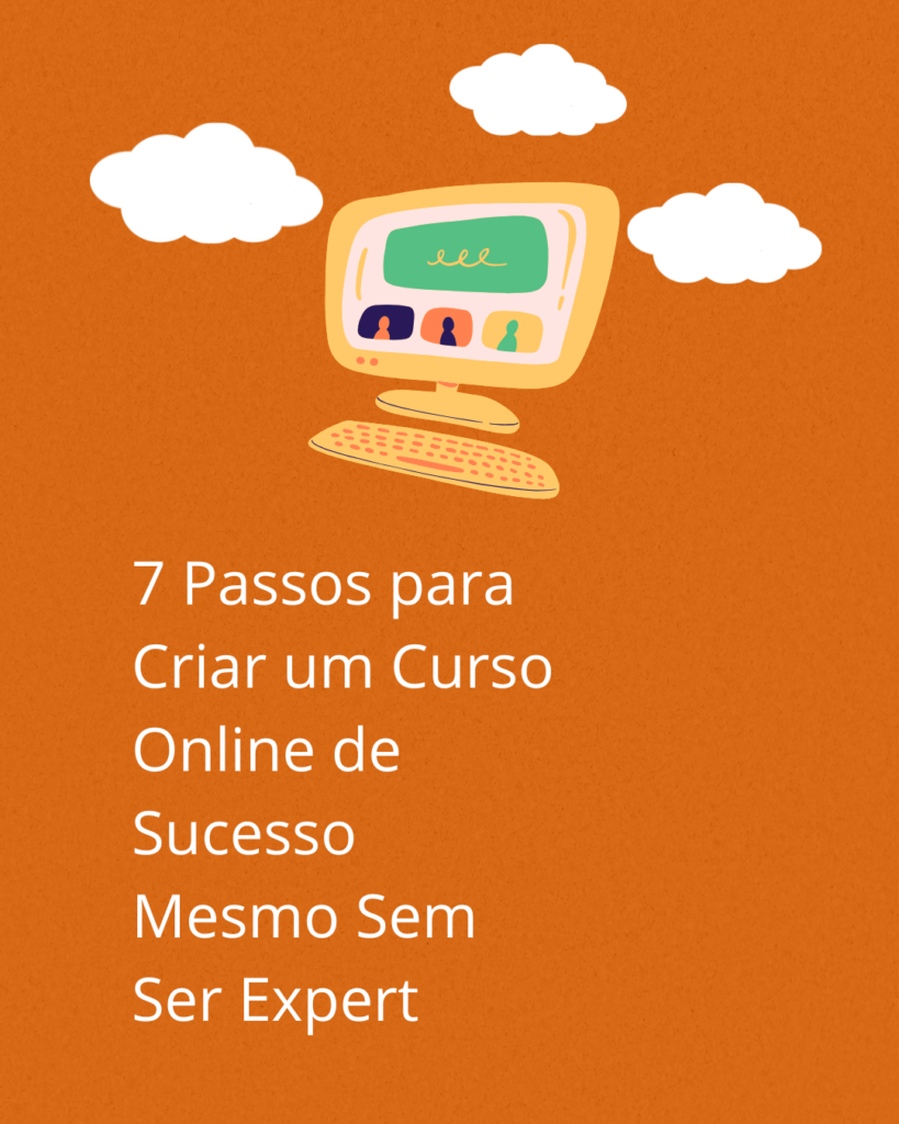 7 Passos para Criar um Curso Online de Sucesso Mesmo Sem Ser Expert