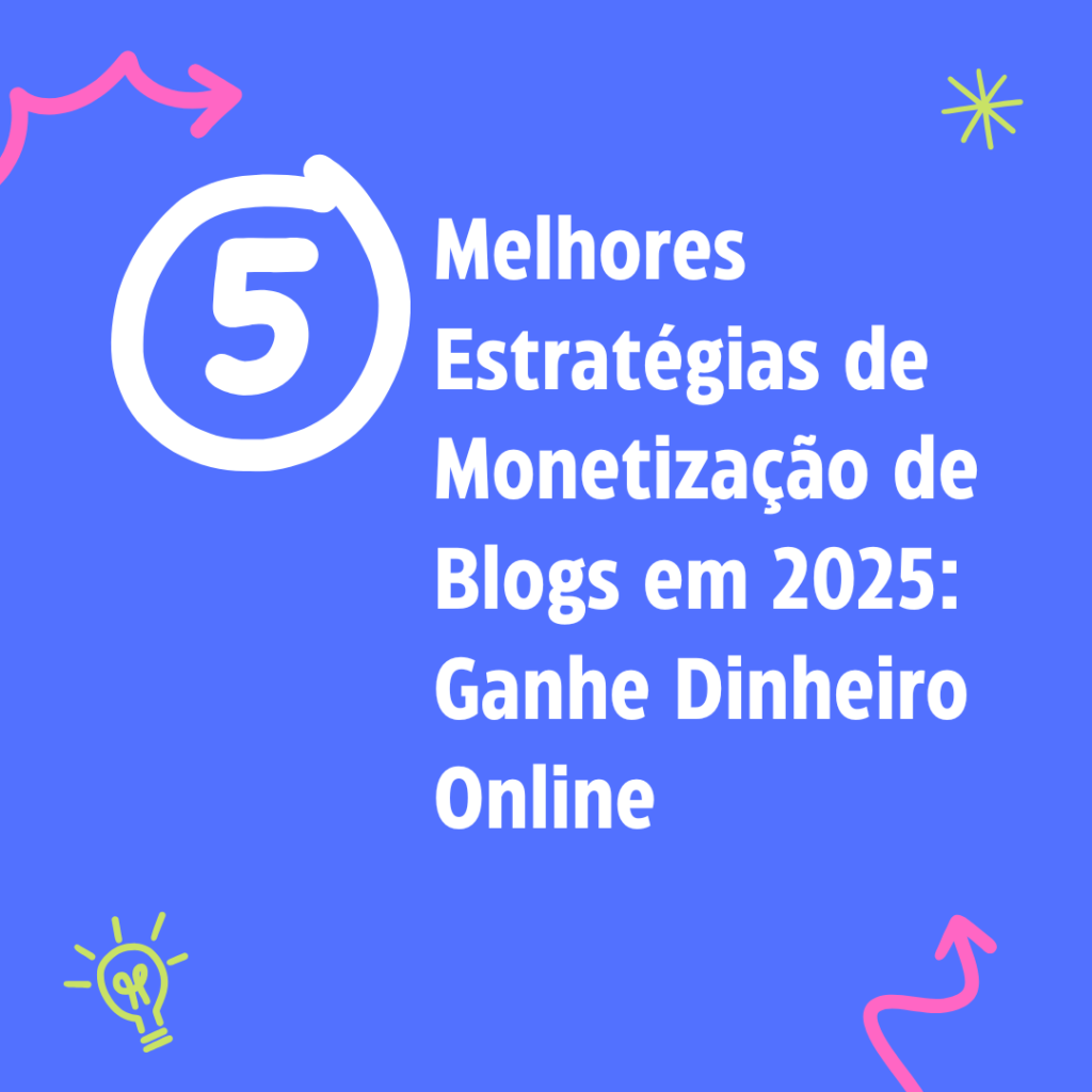 5 Melhores Estratégias de Monetização de Blogs em 2025: Ganhe Dinheiro Online