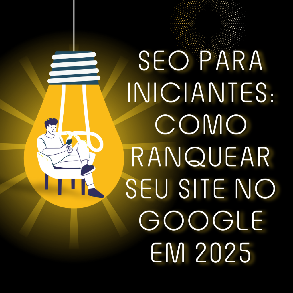 SEO para Iniciantes: Como Ranquear seu Site no Google em 2025